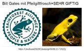 WARNUNG vor dem FROSCH-Logo
                                        von Bill Gates - das sind
                                        mRNA-verseuchte Lebensmittel und
                                        der Frosch ist der giftigste
                                        Frosch, den es gibt, ein
                                        Pfeilgiftfrosch
