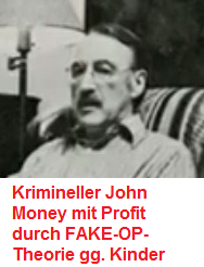 Criminal Mr. John Money makes
                      profits with FAKE operations on children and was
                      NEVER arrested