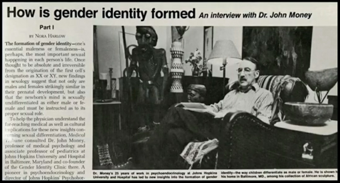 FAKE gender theory: Dr. John Money really made
                    money by claiming that one could change the sex of
                    children by operating, that's really money