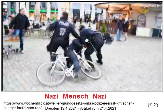 State terror in
                      Dresden (Germanyy): A cyclist was reading some
                      State Law principles (Grundgesetz) - the Nazi
                      police do not keep the distance - April 19, 2021