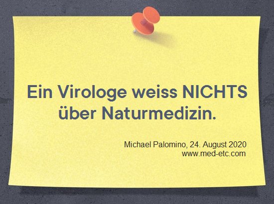 Ein Virologe
                  weiss NICHTS �ber Naturmedizin. Michael Palomino, 24.
                  August 2020