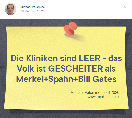 Die
                  Kliniken sind LEER - das Volk ist gescheiter als
                  Merkel+Spahn+Bill Gates! - Michael Palomino, 30.8.2020
                  - www.med-etc.com