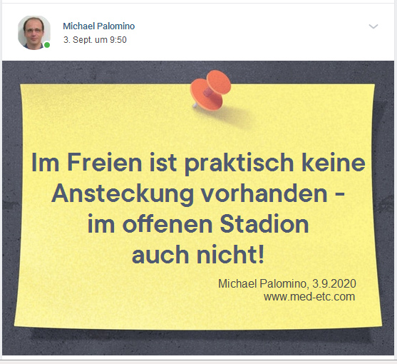 Keine Ansteckung im Freien, im offenen Stadion
                  auch nicht Im Freien ist praktisch keine Ansteckung
                  vorhanden - im offenen Stadion auch nicht! Das heisst:
                  In einem offenen Stadion kann man gefahrlos jeden
                  dritten Platz besetzen. Michael Palomino, 3.9.2020