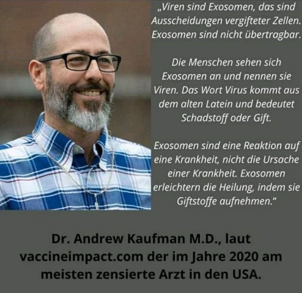 Medizinisches: Viren gibt
                            es nicht 24.10.2021: Vergiftete Zellen
                            scheiden Giftstoffe aus, die Exosomen. Die
                            werden f�lschlicherweise als
                            "Viren" bezeichnet