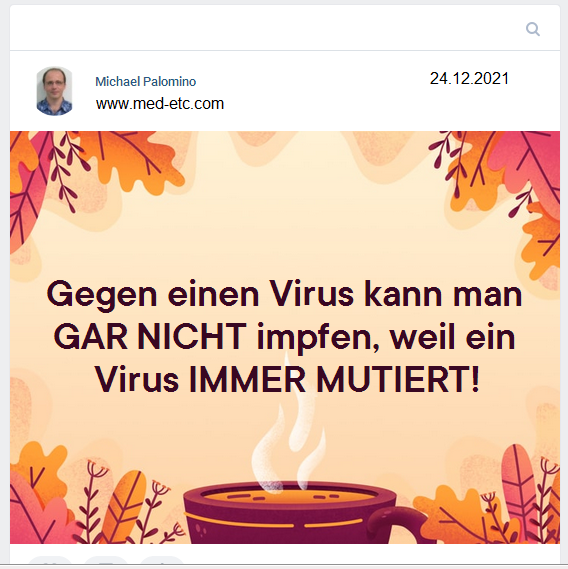 Gegen einen Virus kann man
              GAR NICHT impfen, weil ein Virus IMMER MUTIERT.