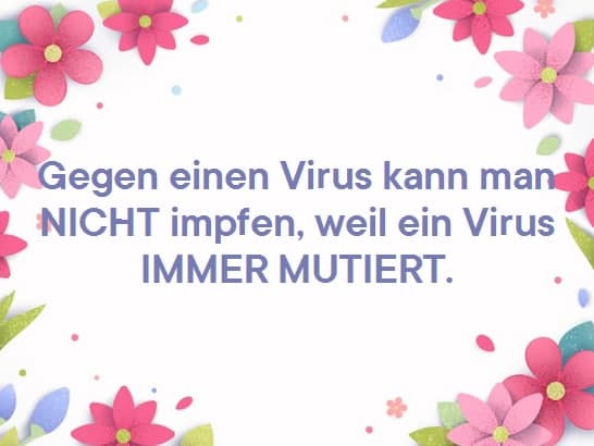 Medizinisches 27.12.2021: Gegen einen Virus
                    kann man NICHT impfen, weil ein Virus IMMER MUTIERT