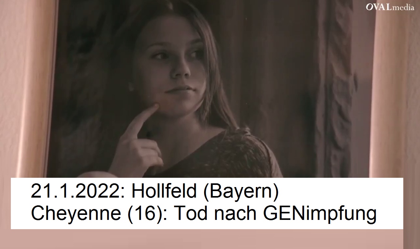 Video
                  21.1.2022: Hollfeld (Bayern): Cheyenne (16): Tod nach
                  GENimpfung (14'55'')