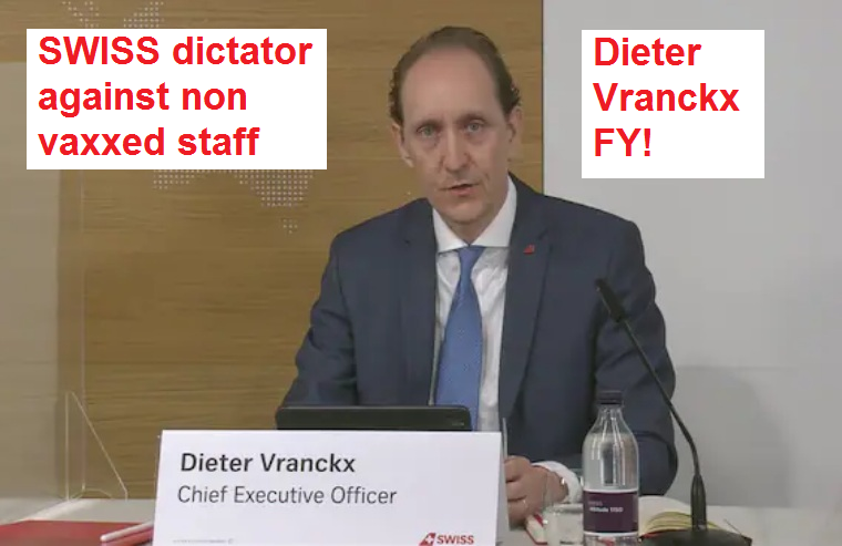 Einen
                  kriminellen Diktator als CEO wie Dieter Vranckx, der
                  alles gesunde UNgeimpfte Personal entl�sst und so
                  Personalmangel provoziert, kann man nicht brauchen -
                  Dieter Vranckx Fuck You! Das ist auch Landesverrat,
                  was er mit der Swiss macht!