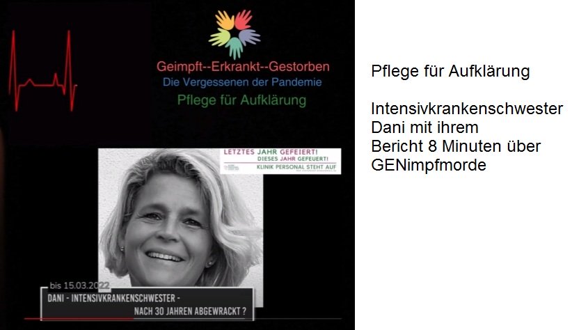 GENimpfmorde 4R am 21.4.2022: Bericht von
                  Intensivkrankenschwester Dani 8 Minuten �ber Opfer,
                  die an der GENimpfung gestorben sind:
                  Intensivschwester berichtet: Viele junge Menschen
                  sterben an der C-Impfung, viele schwere F�lle