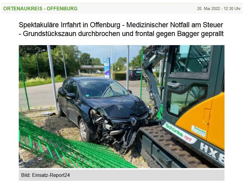 Verdacht VAccident:
                    Spektakul�re Irrfahrt in Offenburg 20.5.2022: Auto
                    landet im Garten und k�sste einen Bagger:
