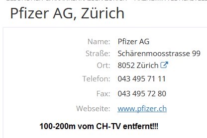 Die Adressangabe
                  von Pfizer in Z�rich: Sch�renmoosstrasse 99 - 8052
                  Z�rich - nur 100-200m vom Schweizer Fernsehen SF
                  entfernt