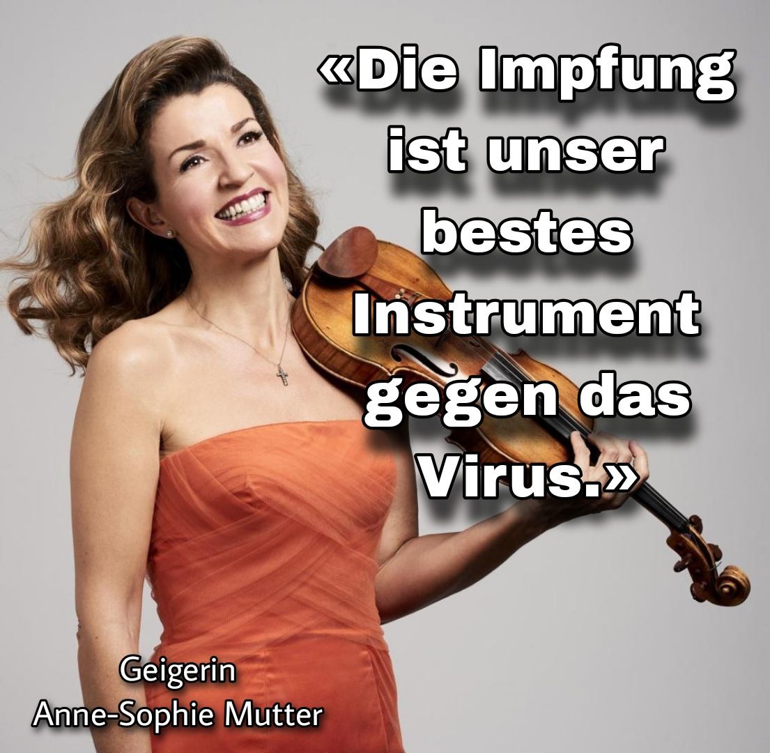Geigerin Anne-Sophie Mutter:
                    "Die Impfung ist unser bestes Instrument gegen
                    das Virus."