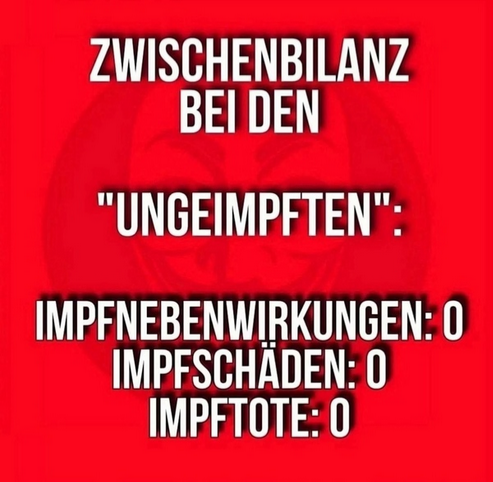 Widerstand weltweit 18.11.2022: Die
                  Bilanz f�r die UNgeimpfte: 0 Impfnebenwirkungen - 0
                  Impfsch�den - 0 Impftote