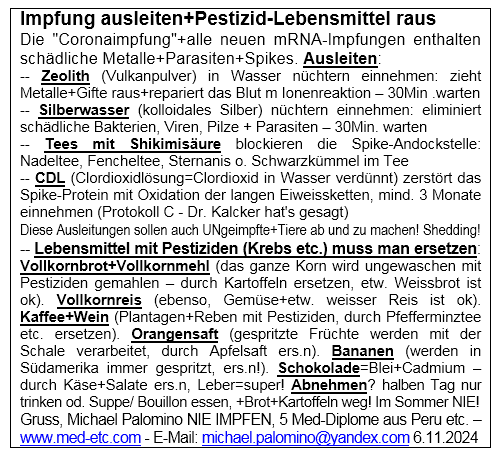 Flyer vom
                    6.11.2024: "Coronaimpfung" ausleiten, was
                    geht, und Pestizid-Nahrungsmittel ersetzen,
                    Schokolade ersetzen und Abnehmen ohne Medis