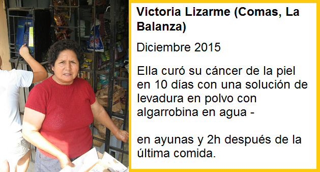 Victoria Lizarme se curó su
                  cáncer de la piel en 10 días con una solución con
                  agua, levadura en polvo y járabe de algarrobina -
                  tomar en ayunas y 2 horas después de la última comida