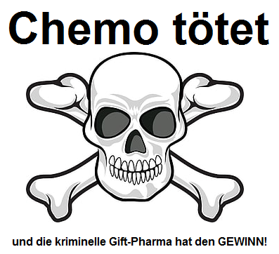 Chemotherapie t�tet
                          und die kriminelle Gift-Pharma hat den Gewinn
                          - mit Totenkopf+Knochen