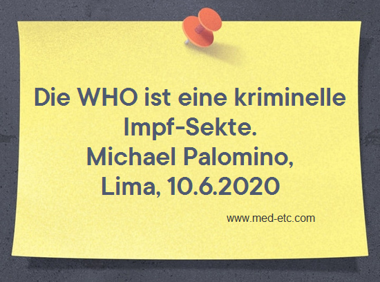 Die WHO ist eine
                  kriminelle Impf-Sekte. Michael Palomino, Lima, 10.
                  Juni 2020
