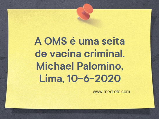A OMS
                          é uma seita de vacina criminal. Michael
                          Palomino, Lima, 10.6.2020
