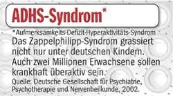 Im
                                      April 2002 gab der Psychologe
                                      Alexander Dröschel aus Saarlouis
                                      bekannt, dass Deutschland rund 1
                                      Mio. ADHS-kranke Kinder habe