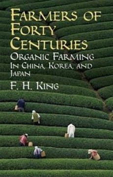 Libro de Franklin Hiram
                                        King sobre la agricultura
                                        org�nica intensiva en Asia
                                        durante 40 siglos: agricultura
                                        org�nica en China, Corea y Jap�n
                                        (orig. en ingl�s: Farmers of
                                        forty centuries. Organic farming
                                        in China, Korea, and Japan)