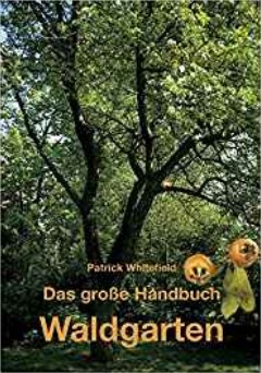 Buch von Patrick
                                    Whitefield: Grosses Handbuch
                                    Waldgarten. Biologischer Obst-,
                                    Gem�se- und Kr�uteranbau auf
                                    mehreren Ebenen (2007)