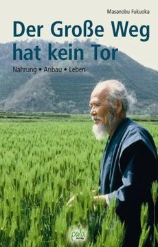 Buch von Masanobu Fukuoka:
                  Der Grosse Weg hat kein Tor" (1984)