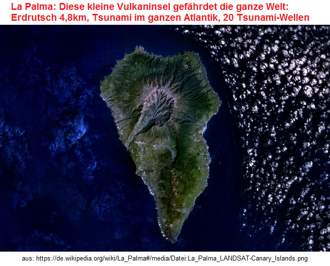 Die Insel La Palma,
                      Luftaufnahme: Diese kleine Vulkaninsel gefährdet
                      die ganze Welt: Erdrutsch 4,8km, Tsunami imganzen
                      Atlantik, 20 Tsunami-Wellen