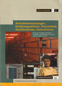 Thomas Huonker. Anstaltseinweisungen,
                        Kindswegnahmen, Eheverbote, Sterilisationen,
                        Kastrationen in Z�rich 1890 bis 1970,
                        Buchdeckel