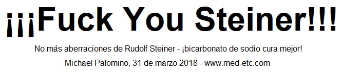 ¡¡¡Fuck You Steiner!!! - No aberraciones más por
                ese Rudolf Steiner - ¡bicarbonato de sodio cura mejor!