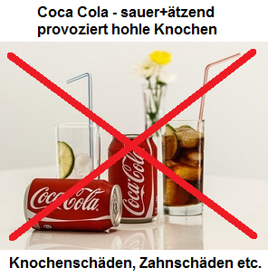 Coca Cola
                    sauer+�tzend, provoziert Knochensch�den und
                    Zahnsch�den