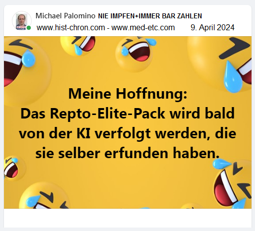 Meine Hoffnung: Das Repto-Elite-Pack wird
                bald von der KI verfolgt werden, die sie selber erfunden
                haben.
