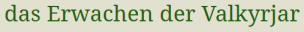 Das Erwachen der
              Valkyrjar