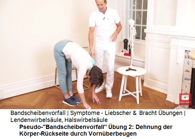 Pseudo-"Bandscheibenvorfall" �bung
                      2: Dehnung der K�rper-R�ckseite von Oberschenkel
                      bis Halswirbels�ule mit Vorn�ber-Beugen