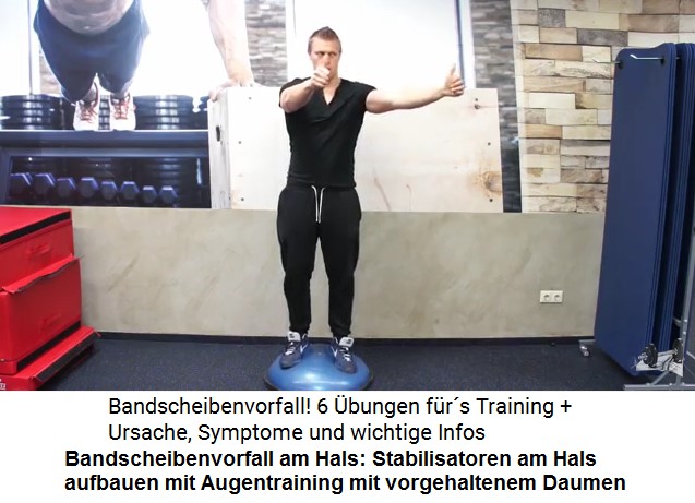 Die Stabilisatoren der Halswirbels�ule
                      werden mit einem Augentraining gest�rkt, wobei das
                      Auge einem vorgehaltenen Daumen nachschaut, ohne
                      dass der Kopf gedreht wird