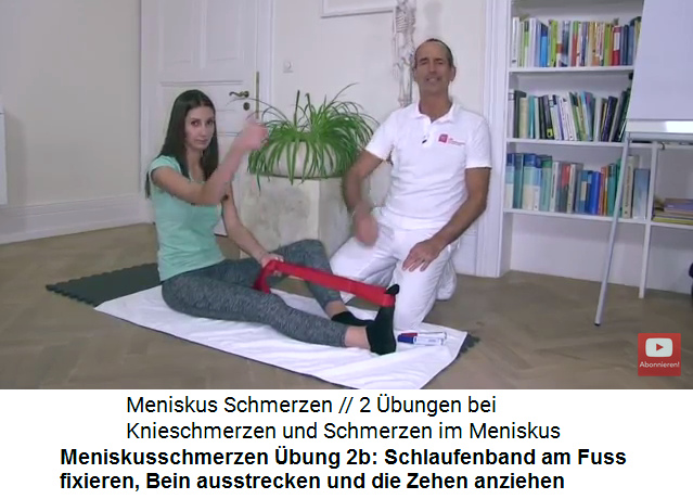 Meniskusschmerzen �bung
                      2b: Ein Schlaufenband um den Fuss legen, das Bein
                      ausstrecken und die Zehen maximal nach hinten
                      ziehen zur Dehnung der Wade und der
                      Oberschenkel-Unterseite