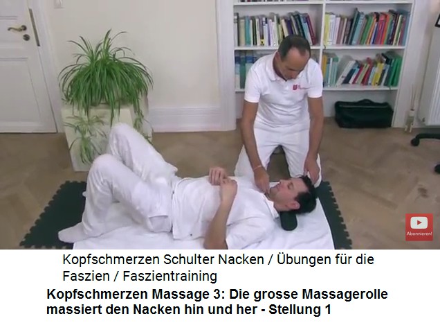 Kopfschmerzen Video 1
                        Massage 3: Liegend wird die grosse Massagerolle
                        unter den Nacken geschoben und der zentrale
                        Punkt am Sch�delansatz massiert