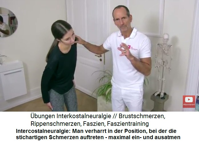 Intercostalneuralgie �bung
                    1: In der Haltung, wo die stechenden Schmerzen
                    auftreten, verharren und maximal einatmen und
                    ausatmen