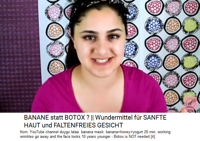 Banana mask:
                banana+honey+yogurt 20 min. working: wrinkles go away
                and the face looks 10 years younger - Botox is NOT
                needed