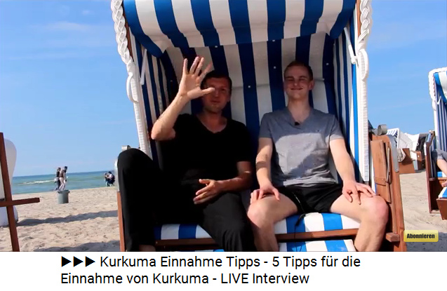 Kurkuma am Strand - Video: Kurkuma Einnahme Tipps
                  - 5 Tipps f�r die Einnahme von Kurkuma - LIVE
                  Interview (9min.52sek.)